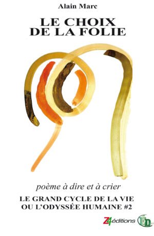 LE CHOIX DE LA FOLIE - Le Grand cycle de la vie ou l'odyssée humaine