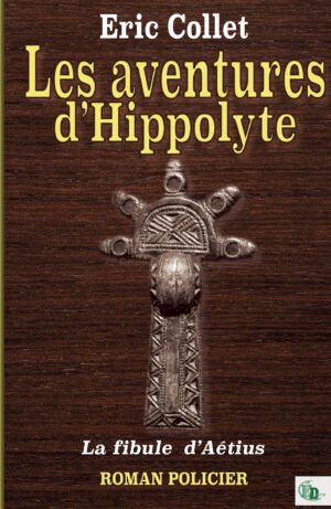 Les aventures d’Hippolyte  - La fibule  d'Aetius