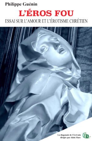 L’EROS FOU - ESSAI SUR L’AMOUR ET L’ÉROTISME CHRÉTIEN