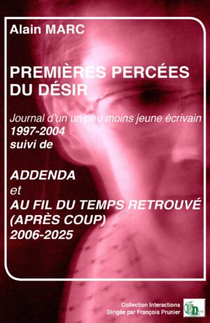 PREMIÈRES PERCÉES DU DÉSIR suivi de Addenda et Au fil du temps retrouvé (Après coup)